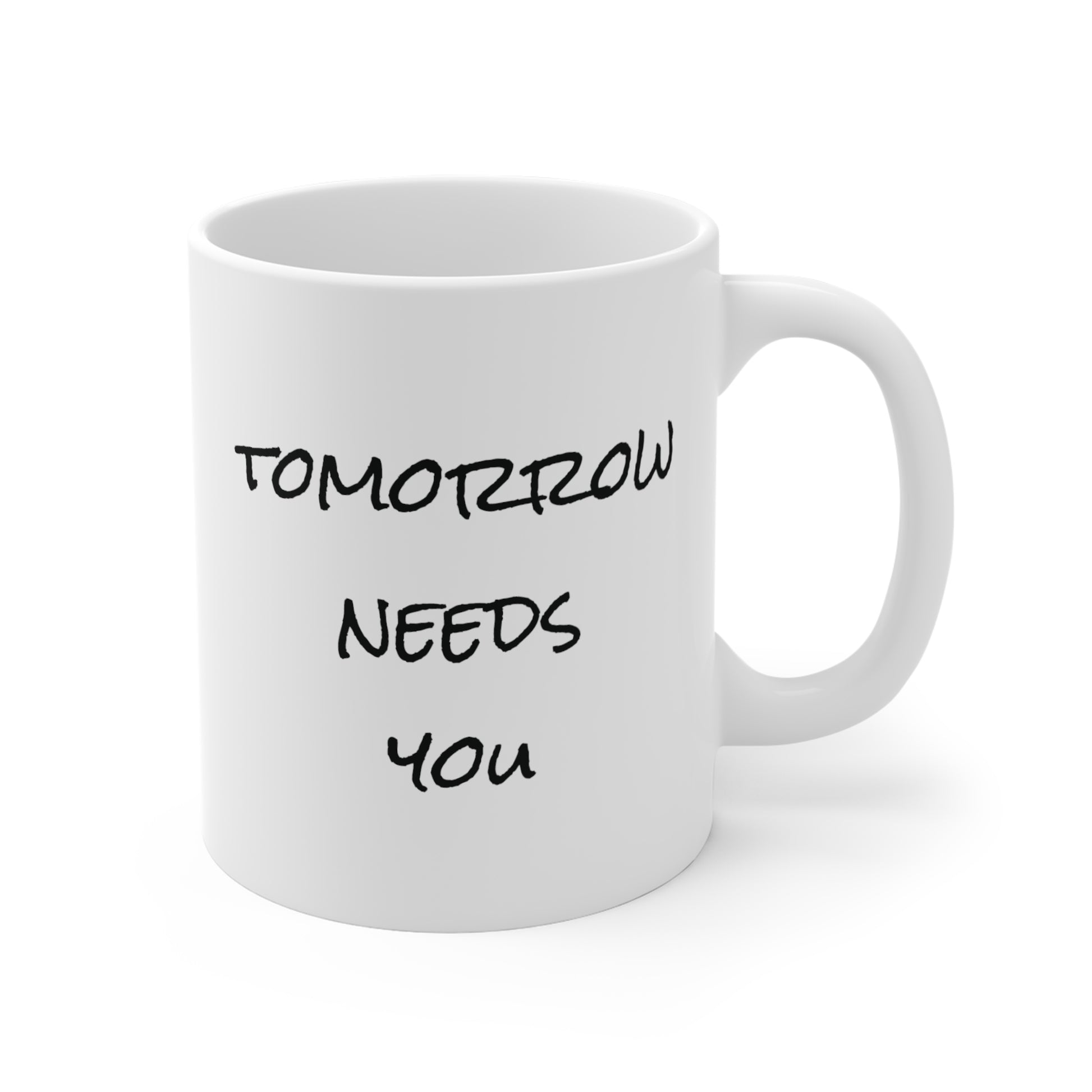 tomorrow needs you coffee mug